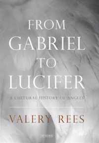 From Gabriel to Lucifer: A Cultural History of Angels