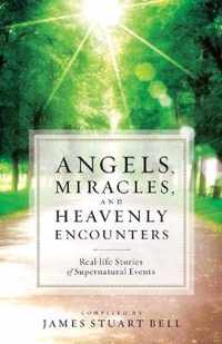 Angels, Miracles, and Heavenly Encounters