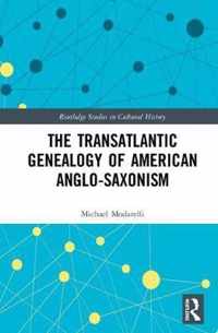 The Transatlantic Genealogy of American Anglo-Saxonism