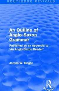 Routledge Revivals: An Outline of Anglo-Saxon Grammar (1936): Published as an Appendix to an Anglo-Saxon Reader