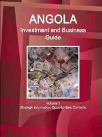 Angola Investment and Business Guide Volume 1 Strategic Information, Opportunities, Contacts