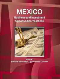 Mexico Business and Investment Opportunities Yearbook Volume 1 Practical Information, Opportunities, Contacts