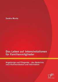 Das Leben auf Intensivstationen für Familienmitglieder: Angehörige und Pflegende - das Bedürfnis nach Kommunikation und Information