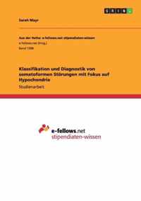 Klassifikation und Diagnostik von somatoformen Stoerungen mit Fokus auf Hypochondrie