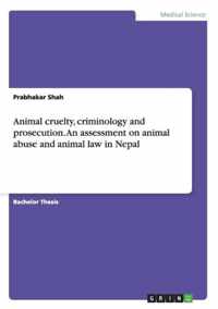 Animal cruelty, criminology and prosecution. An assessment on animal abuse and animal law in Nepal