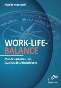 Work-Life-Balance. Mobiles Arbeiten und Qualitat des Arbeitslebens