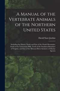 A Manual of the Vertebrate Animals of the Northern United States