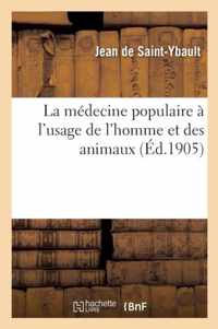 La Medecine Populaire A l'Usage de l'Homme Et Des Animaux