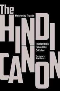 The Hindi Canon: Intellectuals, Processes, Criticism