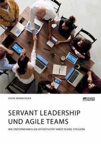 Servant Leadership und agile Teams. Wie Unternehmen die Effektivitat ihrer Teams steigern