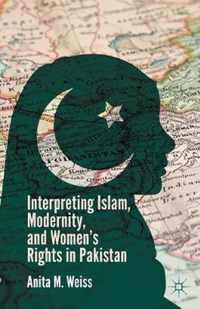 Interpreting Islam, Modernity, and Women S Rights in Pakistan