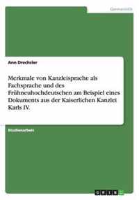 Merkmale von Kanzleisprache als Fachsprache und des Fruhneuhochdeutschen am Beispiel eines Dokuments aus der Kaiserlichen Kanzlei Karls IV.