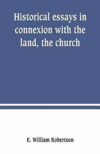 Historical essays in connexion with the land, the church