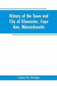 History of the town and city of Gloucester, Cape Ann, Massachusetts