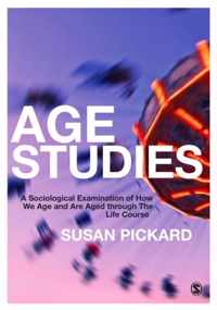 Age Studies: A Sociological Examination of How We Age and are Aged through the Life Course