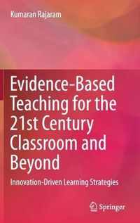 Evidence Based Teaching for the 21st Century Classroom and Beyond