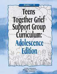 Teens Together Grief Support Group Curriculum: Adolescence Edition: Grades 7-12