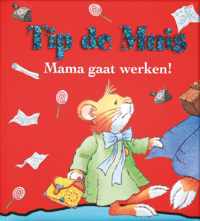 Tip de Muis - Mama gaat werken !