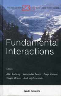 Fundamental Interactions - Proceedings Of The 23rd Lake Louise Winter Institute 2008