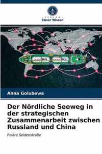 Der Noerdliche Seeweg in der strategischen Zusammenarbeit zwischen Russland und China