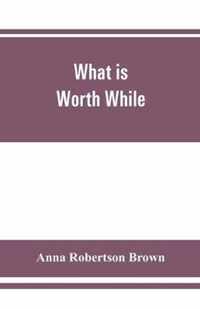 What is worth while