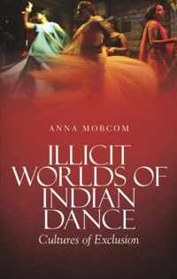 Illicit Worlds of Indian Dance