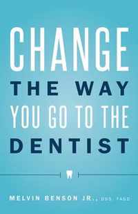 Change the Way You Go to the Dentist