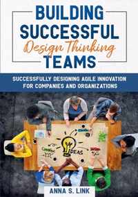 Building Successful Design Thinking Teams