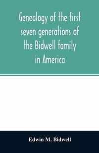 Genealogy of the first seven generations of the Bidwell family in America