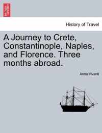 A Journey to Crete, Constantinople, Naples, and Florence. Three Months Abroad.