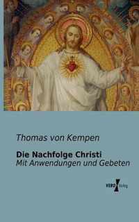 Die Nachfolge Christi: Mit Anwendungen und Gebeten