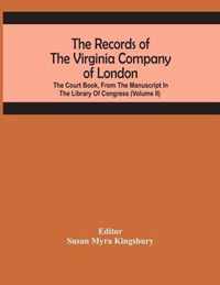 The Records Of The Virginia Company Of London; The Court Book, From The Manuscript In The Library Of Congress (Volume II)