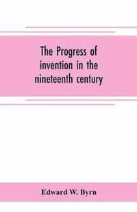 The progress of invention in the nineteenth century