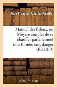 Manuel Des Frileux, Ou Moyens Simples de Se Chauffer Parfaitement Sans Fumee,