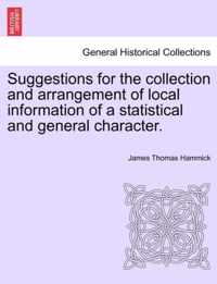 Suggestions for the Collection and Arrangement of Local Information of a Statistical and General Character.