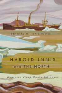 Harold Innis and the North: Appraisals and Contestations