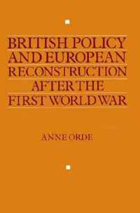 British Policy and European Reconstruction after the First World War