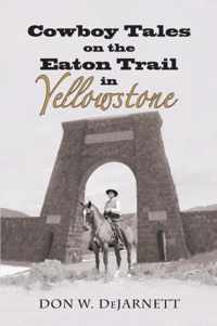 Cowboy Tales on the Eaton Trail in Yellowstone