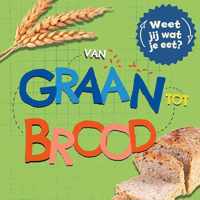 Weet jij wat je eet?  -   Van graan tot brood