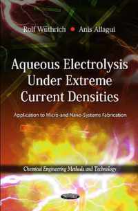 Aqueous Electrolysis Under Extreme Current Densities