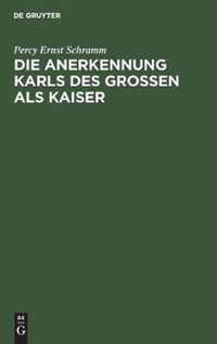 Die Anerkennung Karls Des Grossen ALS Kaiser