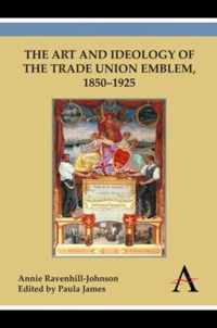 The Art and Ideology of the Trade Union Emblem, 1850–1925