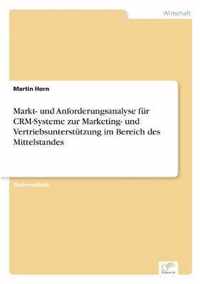 Markt- und Anforderungsanalyse fur CRM-Systeme zur Marketing- und Vertriebsunterstutzung im Bereich des Mittelstandes