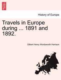 Travels in Europe During ... 1891 and 1892.