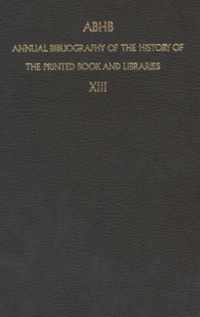 ABHB Annual Bibliography of the History of the Printed Book and Libraries: Volume 13