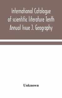 International catalogue of scientific literature Tenth Annual Issue J. Geography