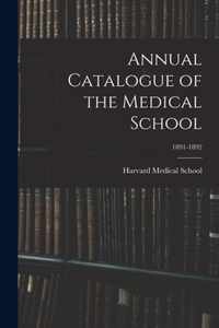 Annual Catalogue of the Medical School; 1891-1892