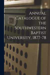 Annual Catalogue of the Southwestern Baptist University, 1877-78