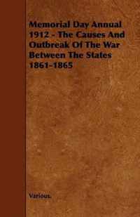 Memorial Day Annual 1912 - The Causes And Outbreak Of The War Between The States 1861-1865