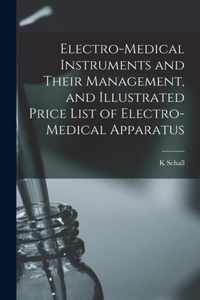 Electro-medical Instruments and Their Management, and Illustrated Price List of Electro-medical Apparatus